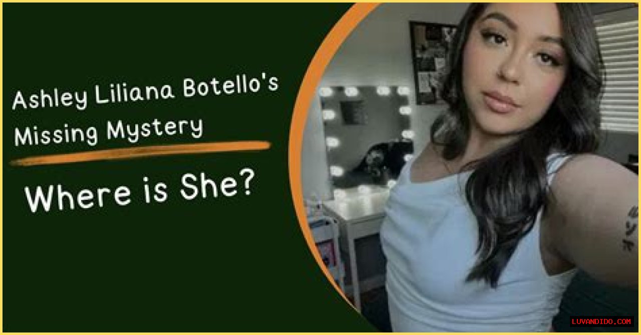 Unraveling The Mystery: The Case Of Ashley Liliana Botello Missing